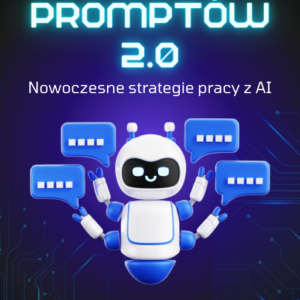 Magia Promptów 2.0 - Nowoczesne Strategie Pracy z AI